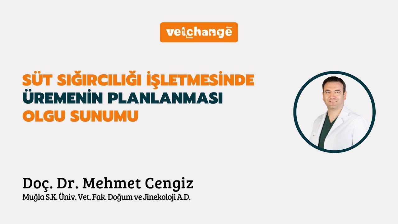 Süt Sığırcılığı İşletmesinde Üremenin Planlanması Olgu Sunumu ''Doç. Dr. Mehmet Cengiz''